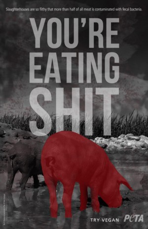 eat shit PETA'S NEW VEGAN AD DESIGNED BY TEXAS TECH UNIVERSITY STUDENTS AND SLATED FOR A FALL RELEASE. (photo courtesy of PETA)