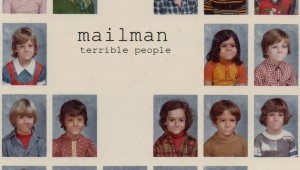Terrible People is the first -- and may be the last -- we hear of recorded Mailman.