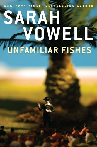 sarah_vowell_unfamiliar_fishes