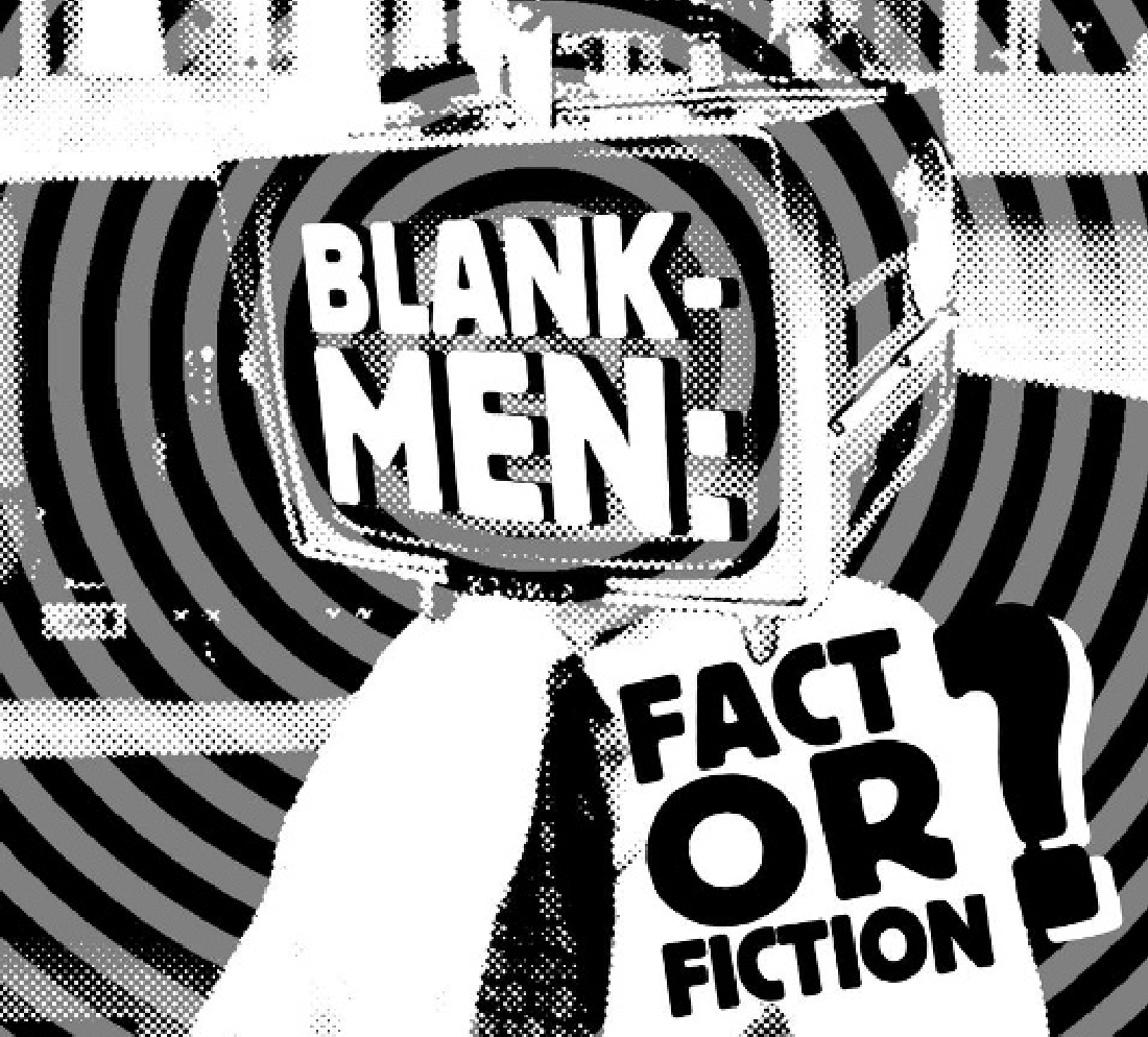 Blank-Men's debut recording, the six-song EP Fact or Fiction?, sounds like Devo or The B-52's but is more ragged, more punk.